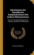 Cover-Bild zum Titel 'Katechismus Der Dampfkessel, Dampfmaschinen Und Anderer Wärmemotoren' von 'Theodor Schwartze'