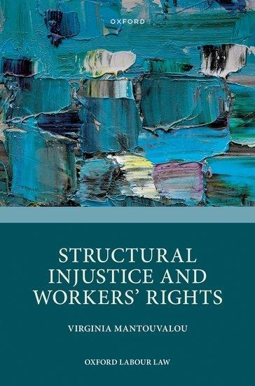 Structural Injustice and Workers' Rights - Virginia Mantouvalou