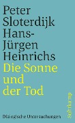 Die Sonne und der Tod - Peter Sloterdijk, Hans-Jürgen Heinrichs