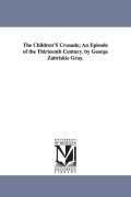 Cover-Bild zum Titel 'The Children's Crusade: An Episode of the Thirteenth Century' von 'George Zabriskie Gray'