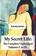 Cover-Bild zum Titel 'My Secret Life: The Complete Unabridged Volumes I. to III.' von 'Anonymous'