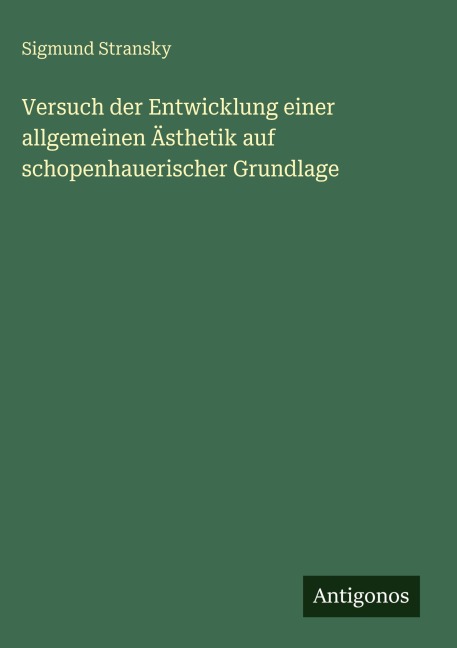 Versuch der Entwicklung einer allgemeinen Ästhetik auf schopenhauerischer Grundlage - Sigmund Stransky