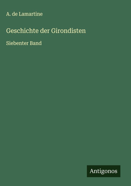 Geschichte der Girondisten - A. De Lamartine