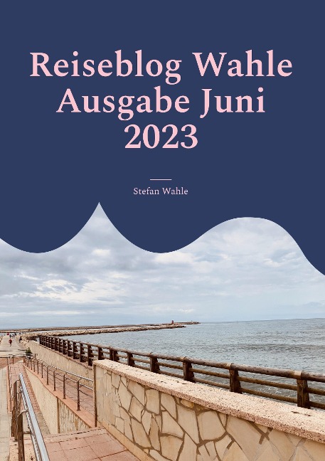 Reiseblog Wahle Ausgabe Juni 2023 - Stefan Wahle