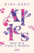 Alles, was wir jemals waren (Alles-Trilogie, Band 3) - Kyra Groh