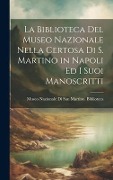La Biblioteca Del Museo Nazionale Nella Certosa Di S. Martino in Napoli Ed I Suoi Manoscritti - 