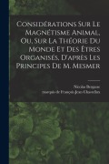 Cover-Bild zum Titel 'Considérations sur le magnétisme animal, ou, sur la théorie du monde et des êtres organisés, d'après les principes de M. Mesmer' von 'François Jean Chastellux, Nicolas Bergasse'