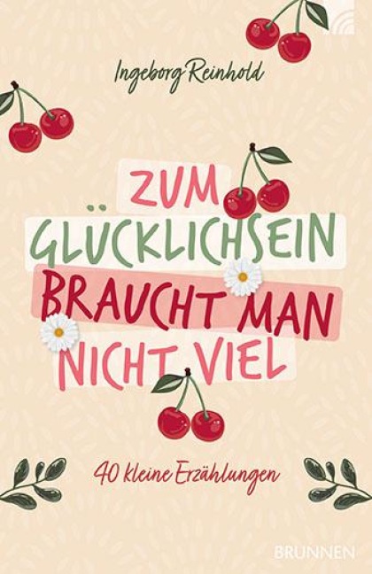 Zum Glücklichsein braucht man nicht viel - Ingeborg Reinhold