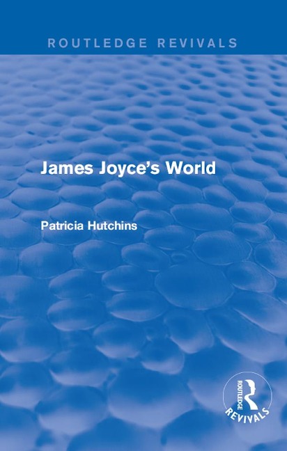 James Joyce's World (Routledge Revivals) - Patricia Hutchins