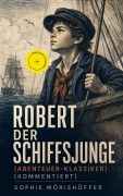 Cover-Bild zum Titel 'Robert der Schiffsjunge (Abenteuer-Klassiker) (Kommentiert)' von 'Sophie Wörishöffer'