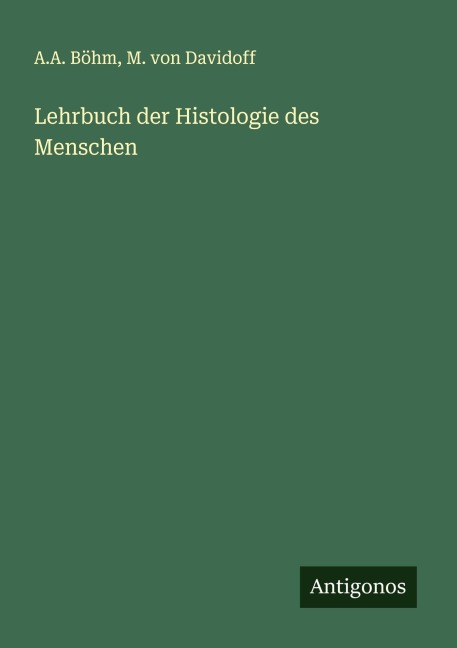Lehrbuch der Histologie des Menschen - A. A. Böhm, M. Von Davidoff