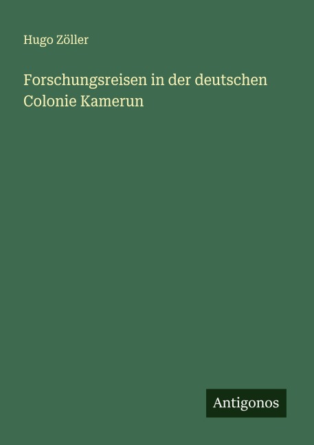 Forschungsreisen in der deutschen Colonie Kamerun - Hugo Zöller
