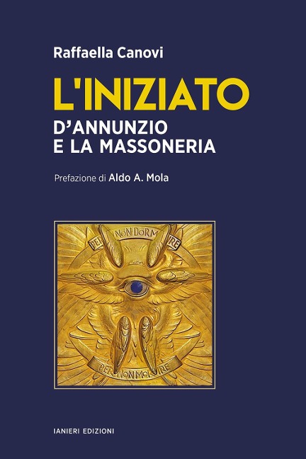 L' iniziato. D'Annunzio e la massoneria - Raffaella Canovi