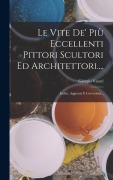 Cover-Bild zum Titel 'Le Vite De' Più Eccellenti Pittori Scultori Ed Architettori....' von 'Giorgio Vasari'