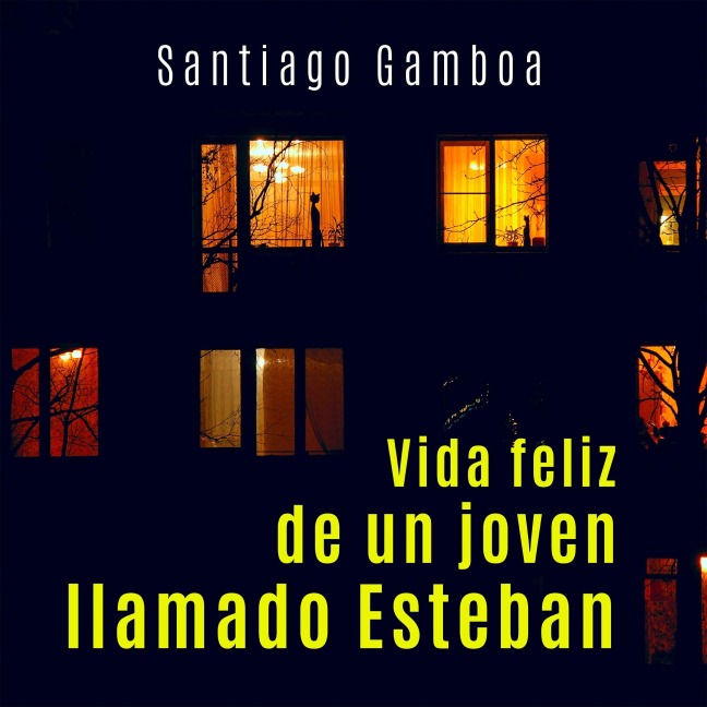 Vida feliz de un joven llamado Esteban - Santiago Gamboa