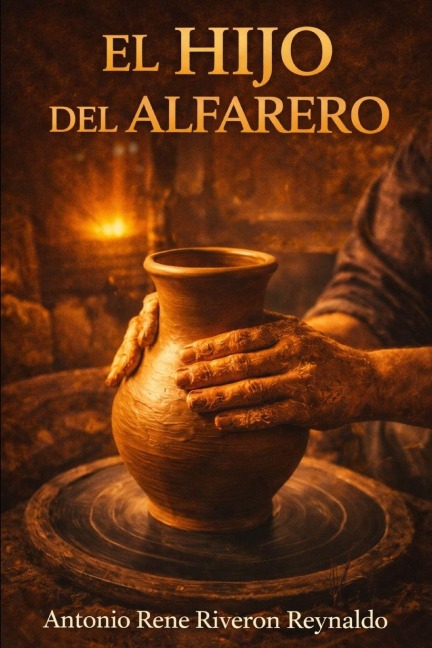 El hijo del Alfarero - Antonio Rene Riveron Reynaldo, Antonio Rene Riveron Reynaldo LIC