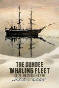 Cover-Bild zum Titel 'Dundee Whaling Fleet' von 'Malcolm Archibald'