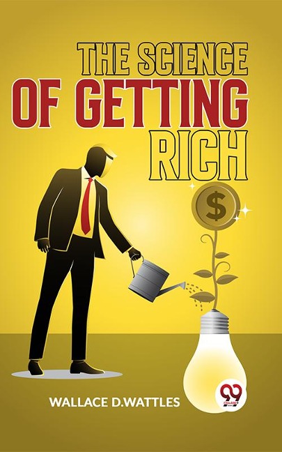 The Science Of Getting Rich - Wallace D. Wattles