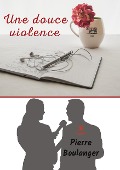 Cover-Bild zum Titel 'Une douce violence' von 'Pierre Boulanger'