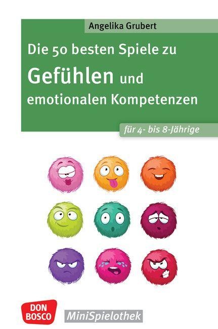 Die 50 besten Spiele zu Gefühlen und emotionalen Kompetenzen für 4- bis 8-Jährige - Angelika Grubert