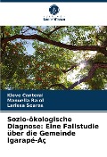 Sozio-ökologische Diagnose: Eine Fallstudie über die Gemeinde Igarapé-Aç - Kleve Canteral, Manuella Raiol, Larissa Soares