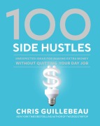 Cover-Bild zum Titel '100 Side Hustles: Unexpected Ideas for Making Extra Money Without Quitting Your Day Job' von 'Chris Guillebeau'