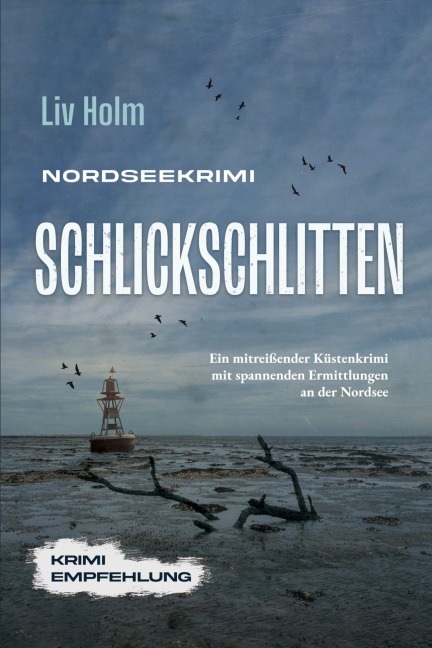 Nordseekrimi Schlickschlitten: Ein mitreißender Küstenkrimi mit spannenden Ermittlungen an der Nordsee - Liv Holm