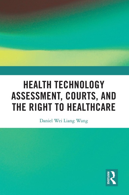 Health Technology Assessment, Courts and the Right to Healthcare - Daniel Wang