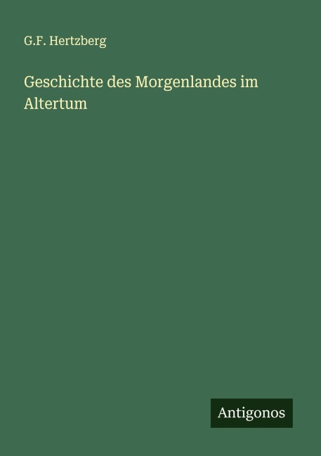 Geschichte des Morgenlandes im Altertum - G. F. Hertzberg
