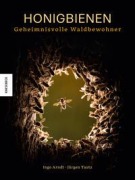 Cover-Bild zum Titel 'Honigbienen - Geheimnisvolle Waldbewohner' von 'Ingo Arndt, Jürgen Tautz'