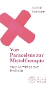 Von Paracelsus zur Misteltherapie - Rudolf Steiner