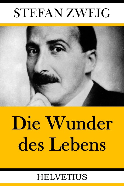 Die Wunder des Lebens - Stefan Zweig