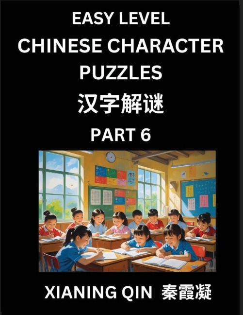 Chinese Lessons for Beginners (Volume 6)- Easy Brain Game and Activity Puzzles to Learn Mandarin Language With Simplified Chinese Characters, Kids, Teens, Young and Adults, HSK All Levels - Xianing Qin