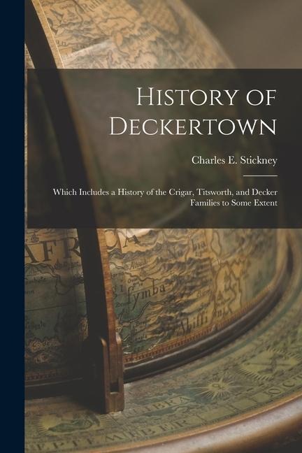 History of Deckertown; Which Includes a History of the Crigar, Titsworth, and Decker Families to Some Extent - 