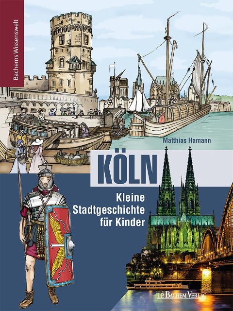 Köln - Kleine Stadtgeschichte für Kinder - Matthias Hamann