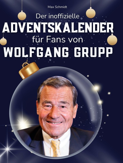 Der inoffizielle Adventskalender für Fans von Wolfgang Grupp - Max Schmidt
