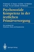 Psychosoziale Kompetenz in der ärztlichen Primärversorgung - Peter Helmich, Eberhard Hesse, Karl Köhle, Wolfgang Wesiack, Hannes Pauli