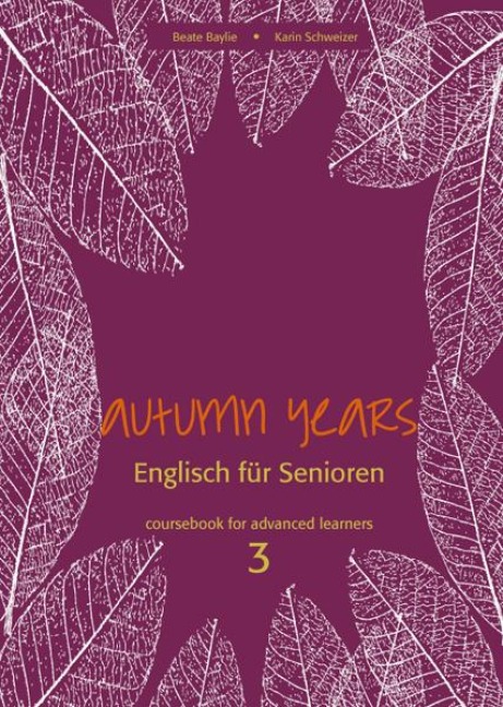 Autumn Years for Advanced Learners. Coursebook 3 - Beate Baylie, Karin Schweizer