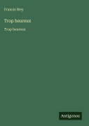 Cover-Bild zum Titel 'Trop heureux' von 'Francis Wey'