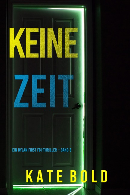 Keine Zeit (Ein Dylan First FBI-Thriller - Band 3) - Kate Bold