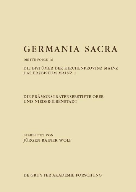 Die Prämonstratenserstifte Ober- und Nieder-Ilbenstadt. Die Bistümer der Kirchenprovinz Mainz. Das Erzbistum Mainz 1 - Jürgen Rainer Wolf