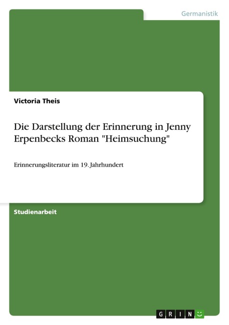 Die Darstellung der Erinnerung in Jenny Erpenbecks Roman "Heimsuchung" - Victoria Theis