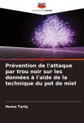 Cover-Bild zum Titel 'Prévention de l'attaque par trou noir sur les données à l'aide de la technique du pot de miel' von 'Huma Tariq'