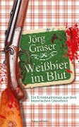 Weißbier im Blut - Jörg Graser