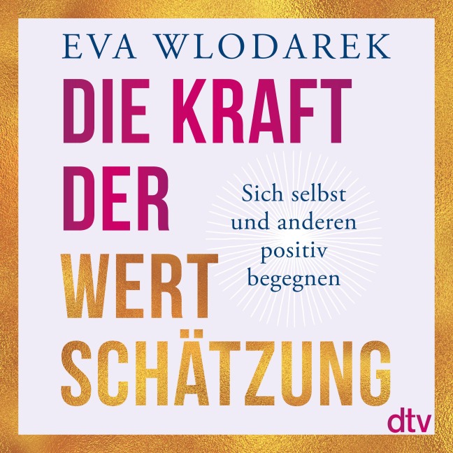 Die Kraft der Wertschätzung - Eva Wlodarek