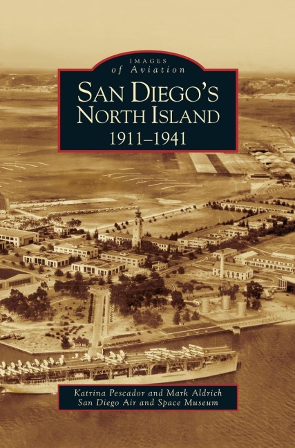 San Diego's North Island - Katrina Pescador, Mark Aldrich, San Diego Air and Space Museum