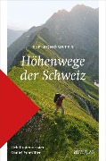 Cover-Bild zum Titel 'Die schönsten Höhenwege der Schweiz' von 'Ueli Hintermeister, Daniel Vonwiller'