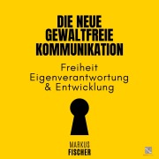 Cover-Bild zum Titel 'Die Neue Gewaltfreie Kommunikation' von 'Markus Fischer'