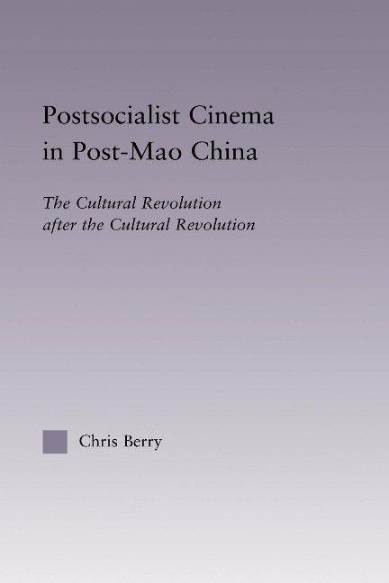 Postsocialist Cinema in Post-Mao China - Chris Berry