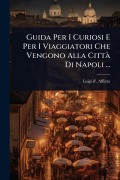 Cover-Bild zum Titel 'Guida Per I Curiosi E Per I Viaggiatori Che Vengono Alla CittÃ Di Napoli ...' von 'Luigi D' Afflitto'